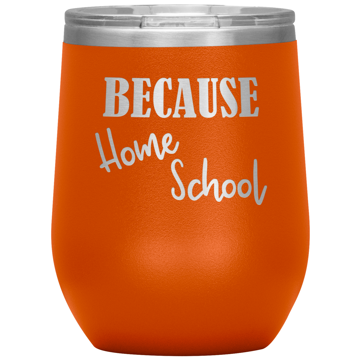 "Because Home School" 12 oz. Insulated Stainless Steel Wine Tumbler with Lid