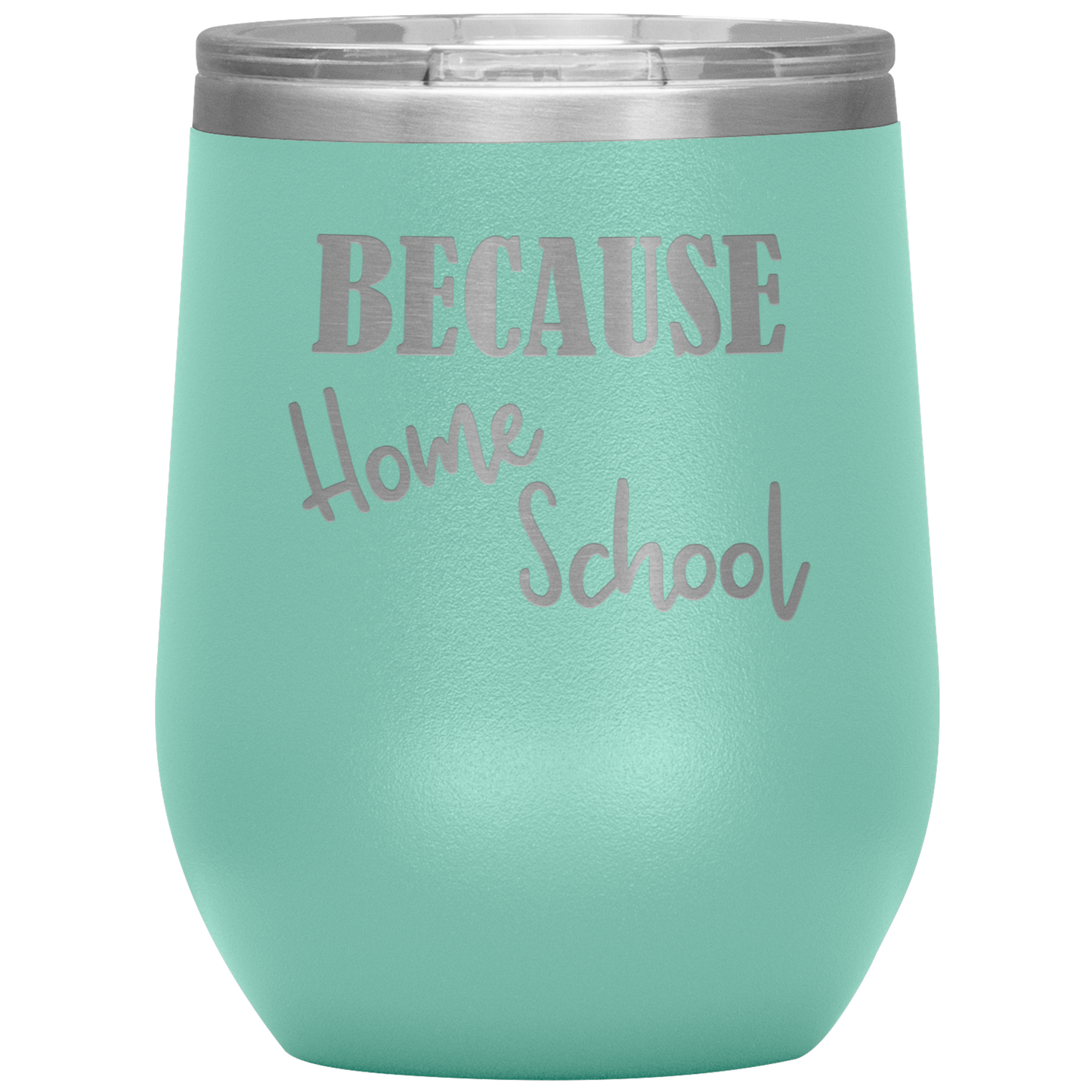 "Because Home School" 12 oz. Insulated Stainless Steel Wine Tumbler with Lid