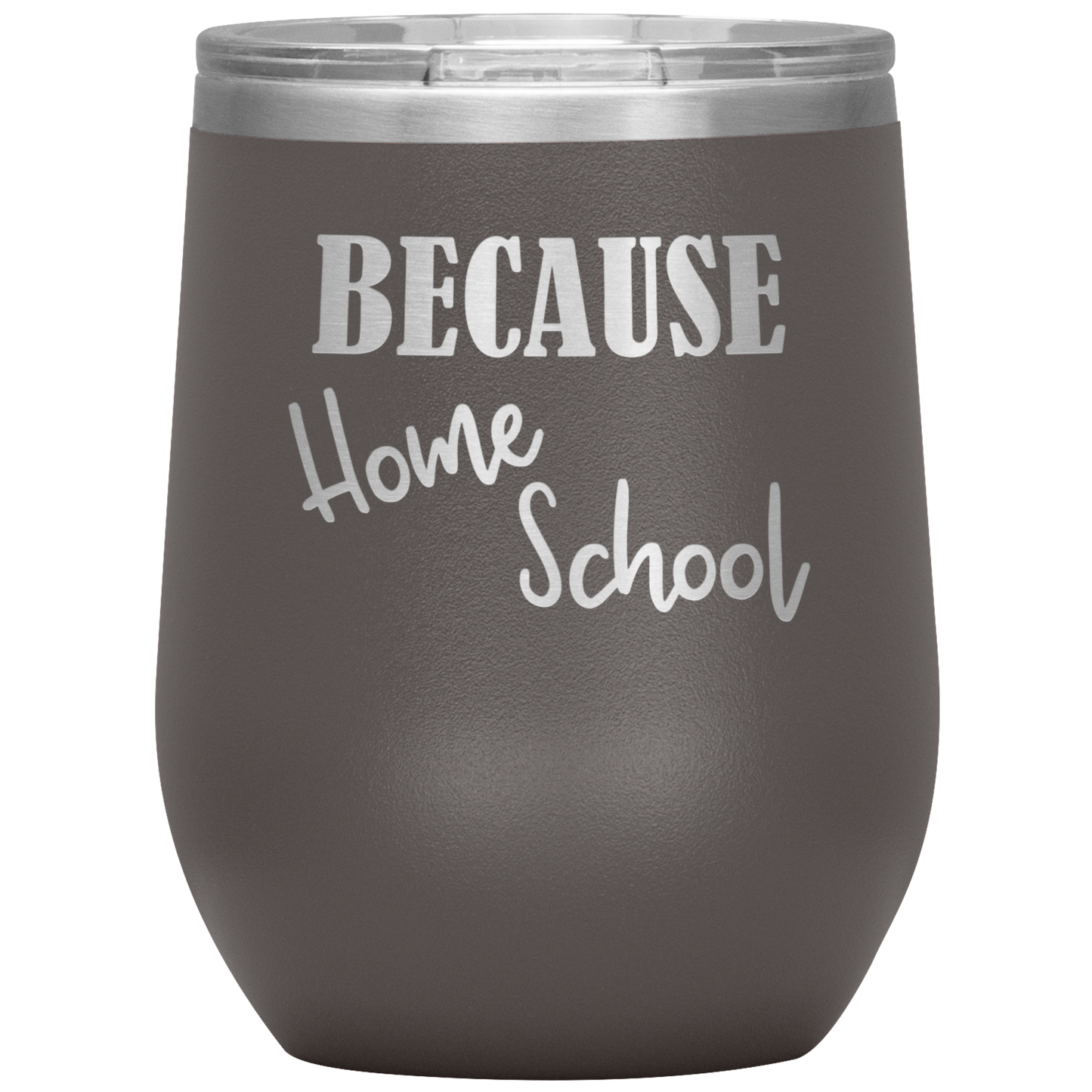 "Because Home School" 12 oz. Insulated Stainless Steel Wine Tumbler with Lid