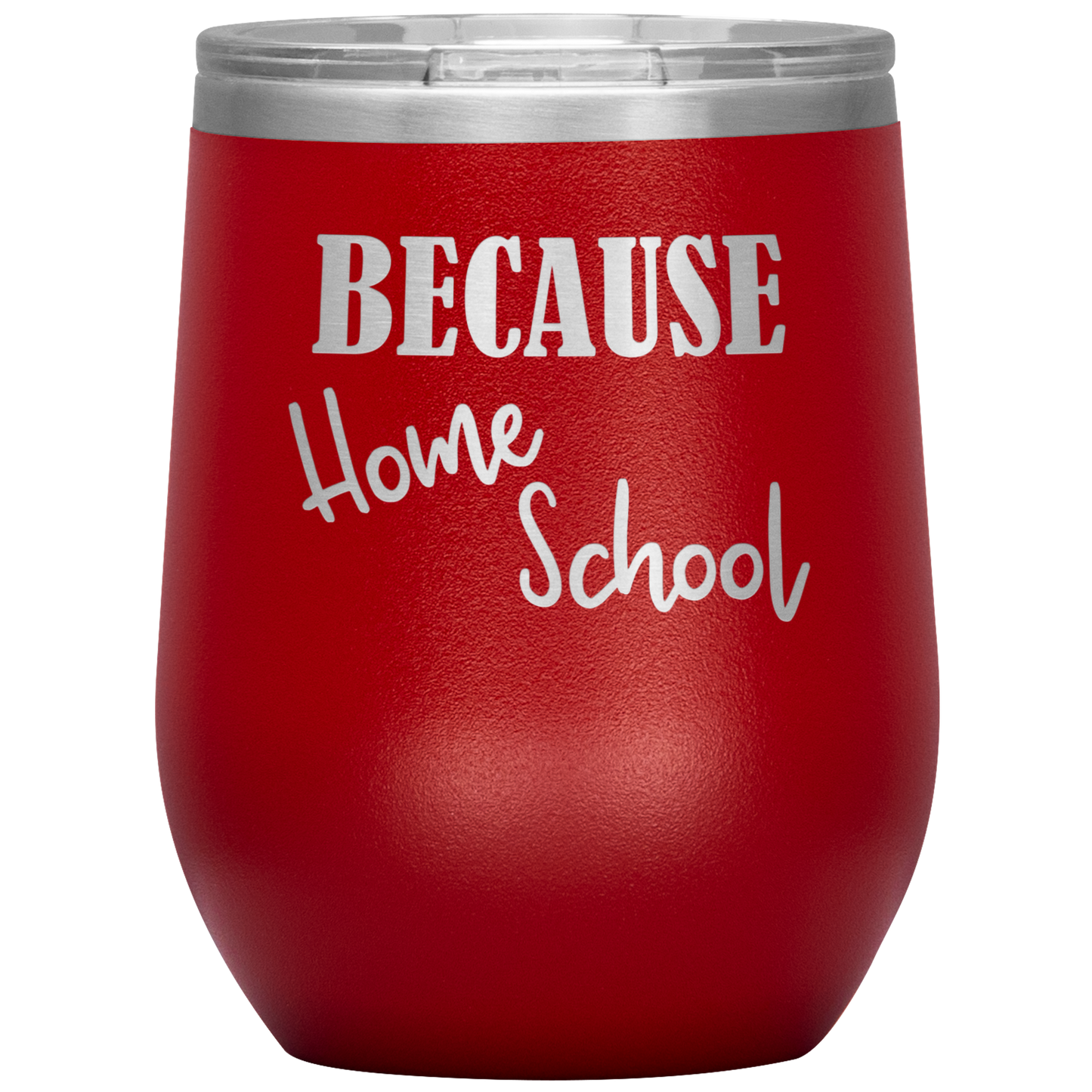 "Because Home School" 12 oz. Insulated Stainless Steel Wine Tumbler with Lid