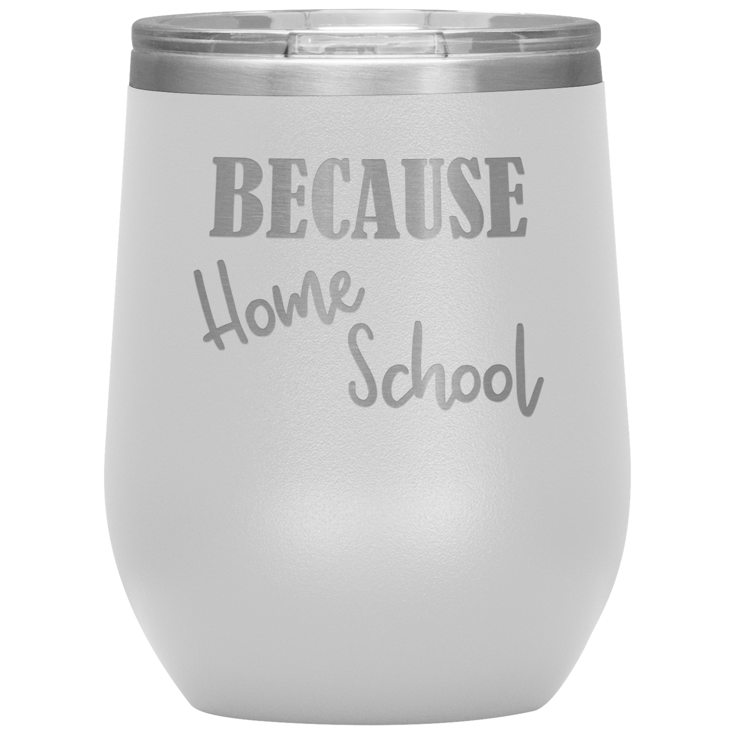 "Because Home School" 12 oz. Insulated Stainless Steel Wine Tumbler with Lid