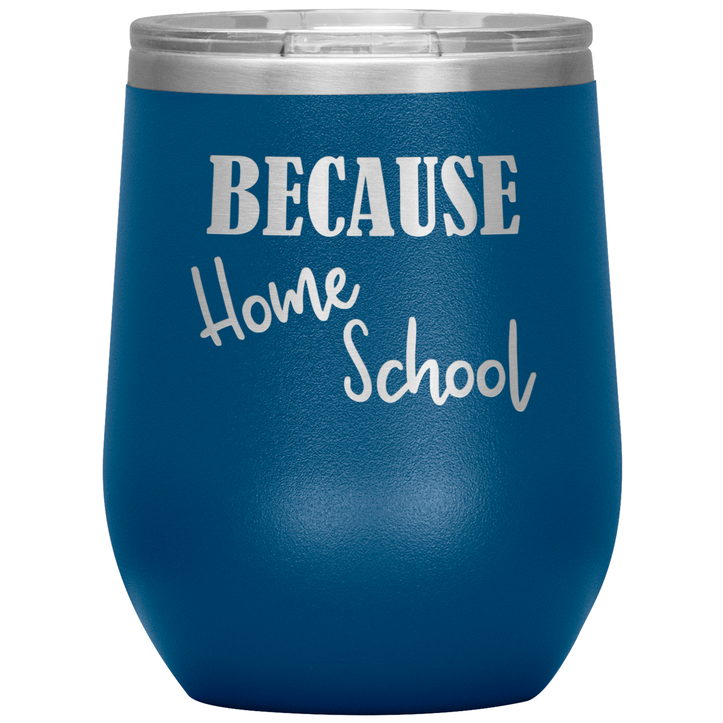 "Because Home School" 12 oz. Insulated Stainless Steel Wine Tumbler with Lid