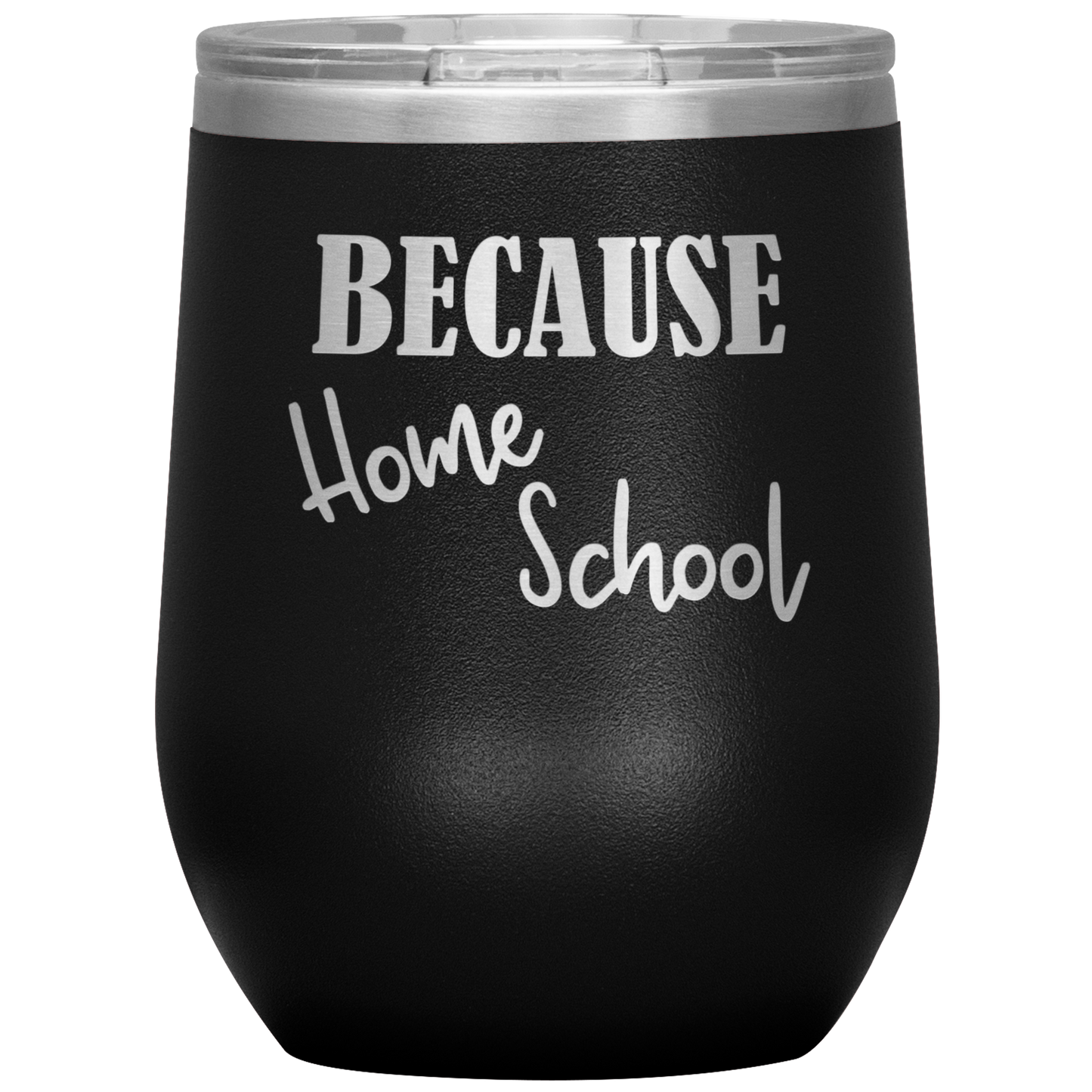 "Because Home School" 12 oz. Insulated Stainless Steel Wine Tumbler with Lid