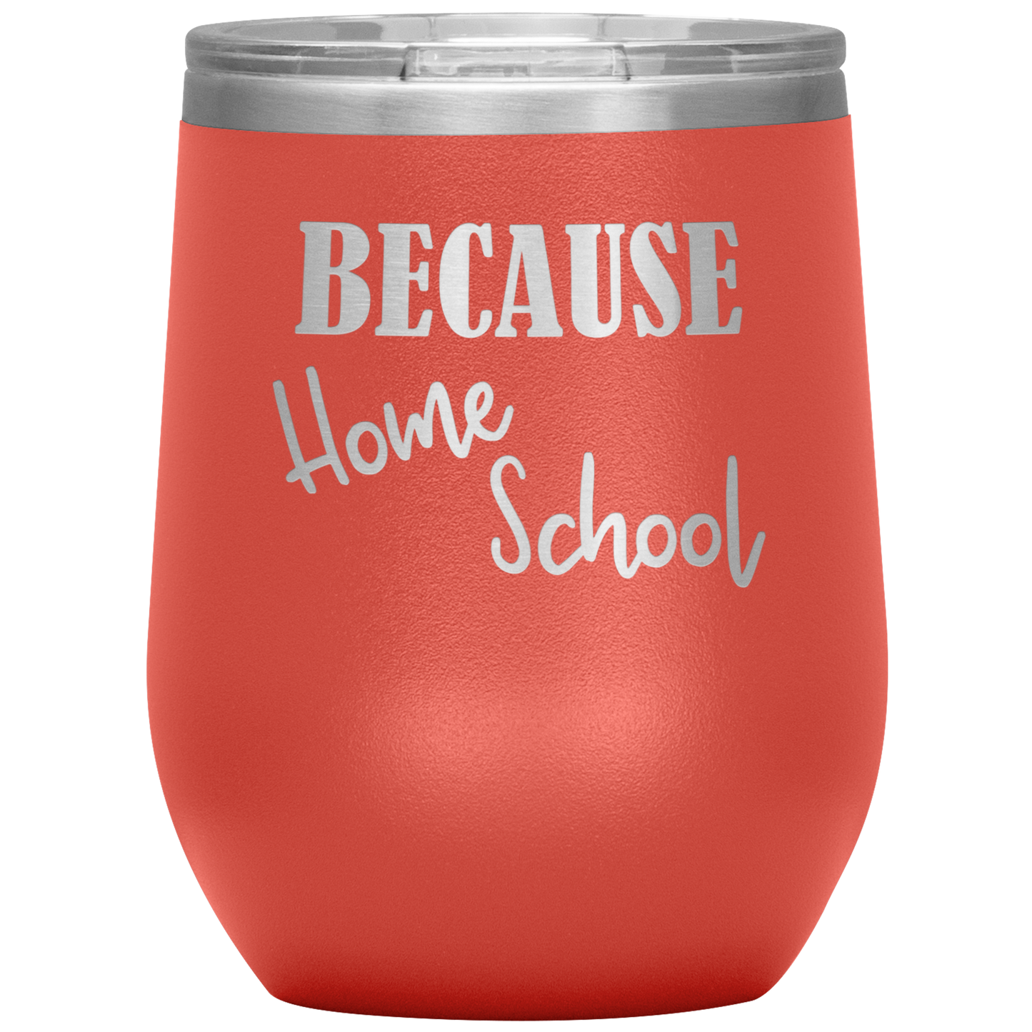 "Because Home School" 12 oz. Insulated Stainless Steel Wine Tumbler with Lid