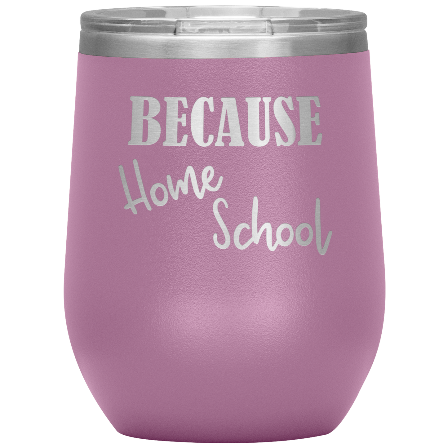 "Because Home School" 12 oz. Insulated Stainless Steel Wine Tumbler with Lid