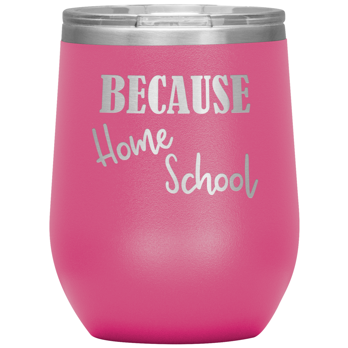 "Because Home School" 12 oz. Insulated Stainless Steel Wine Tumbler with Lid