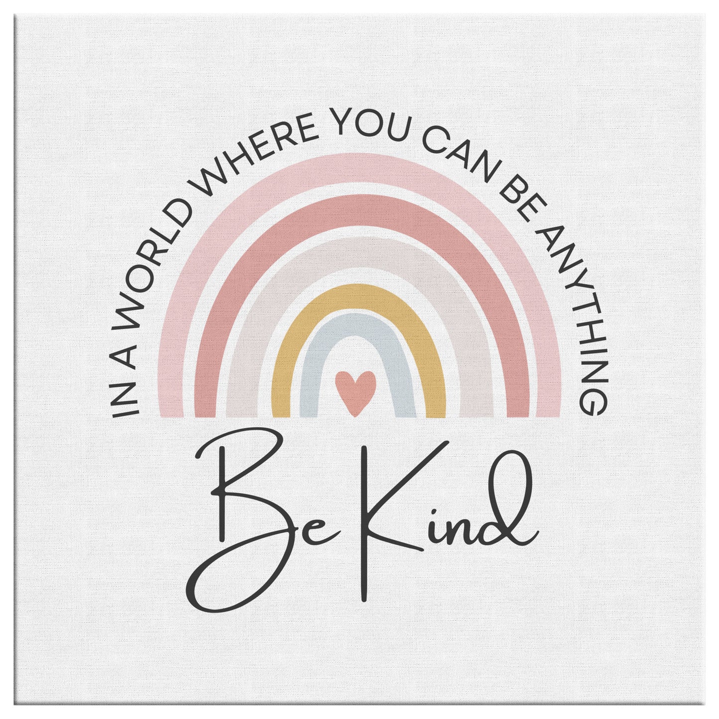 "In A World Where You Can Be Anything, Be Kind" Rainbow Canvas Wall Art