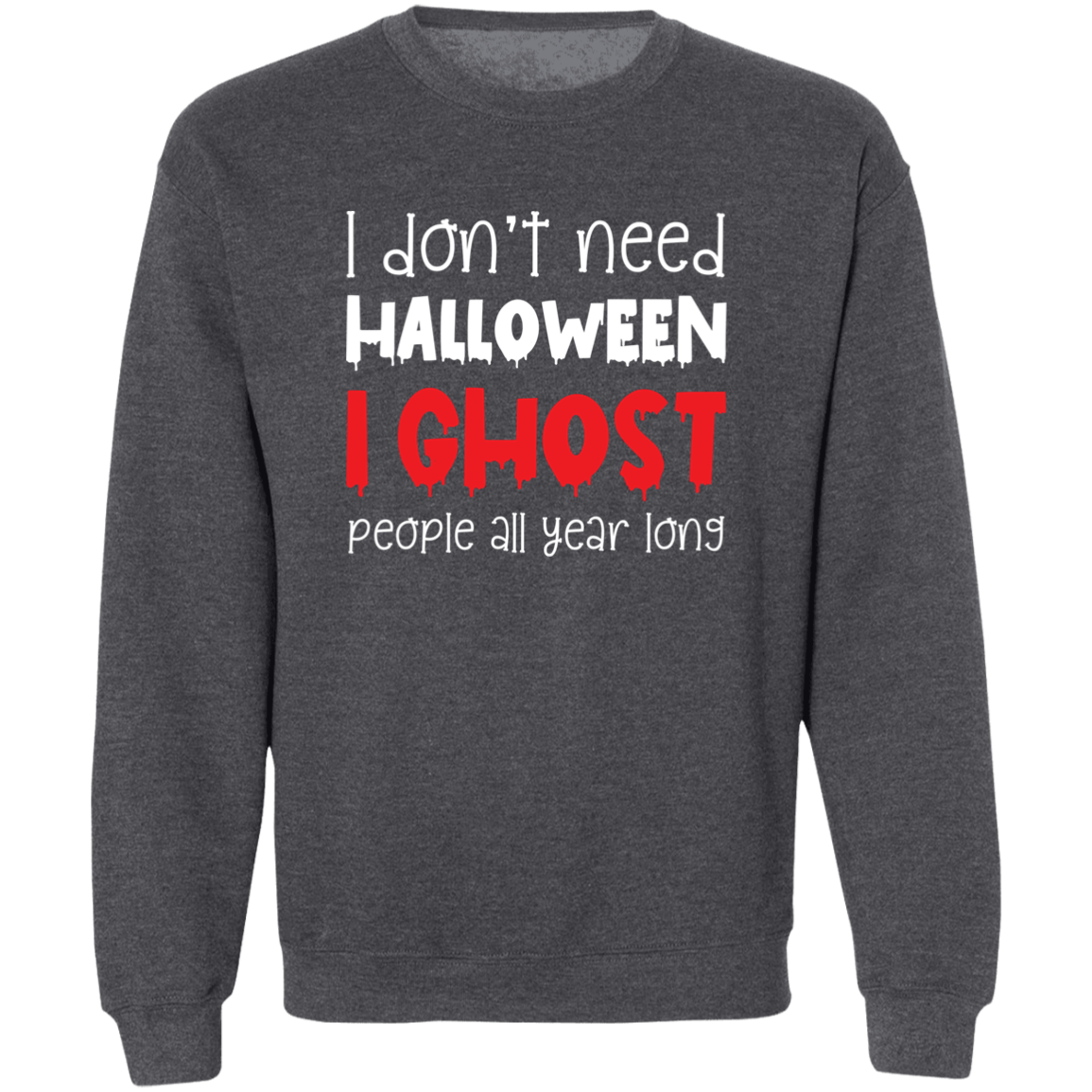 I Don't Need Halloween Unisex Pullover Crewneck Sweatshirt