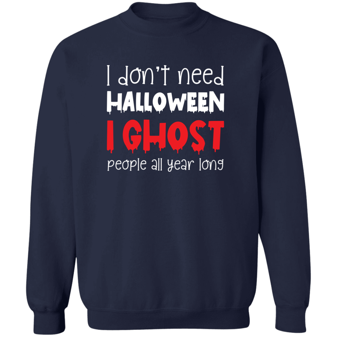 I Don't Need Halloween Unisex Pullover Crewneck Sweatshirt