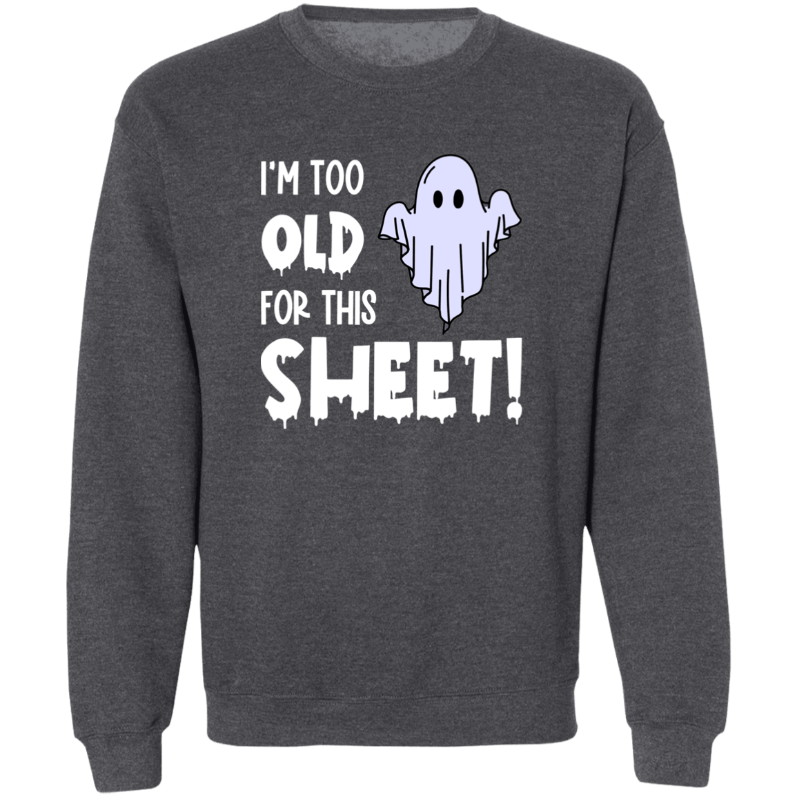 I'm Too Old For This Sheet! Unisex Pullover Crewneck Sweatshirt