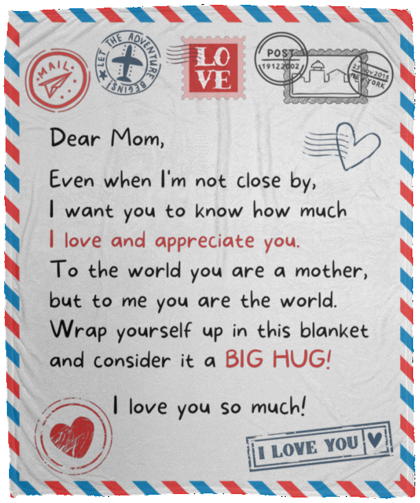 Letter blanket dear mom even when i'm not close by i want you to know i  love and appreciate and consider it a big hug i love you your son