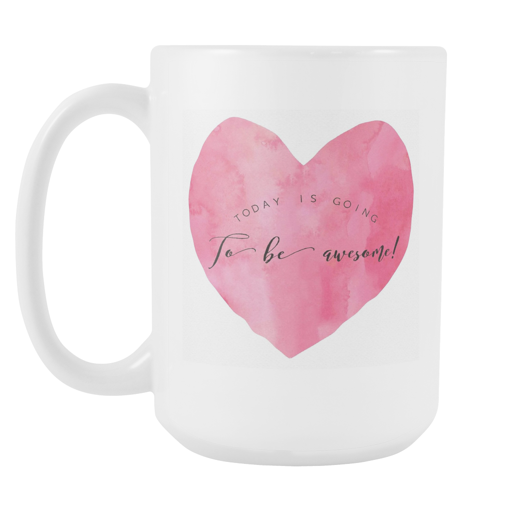 Mug with Saying | "Today Is Going To Be Awesome!" | 15 oz. Ceramic Mug