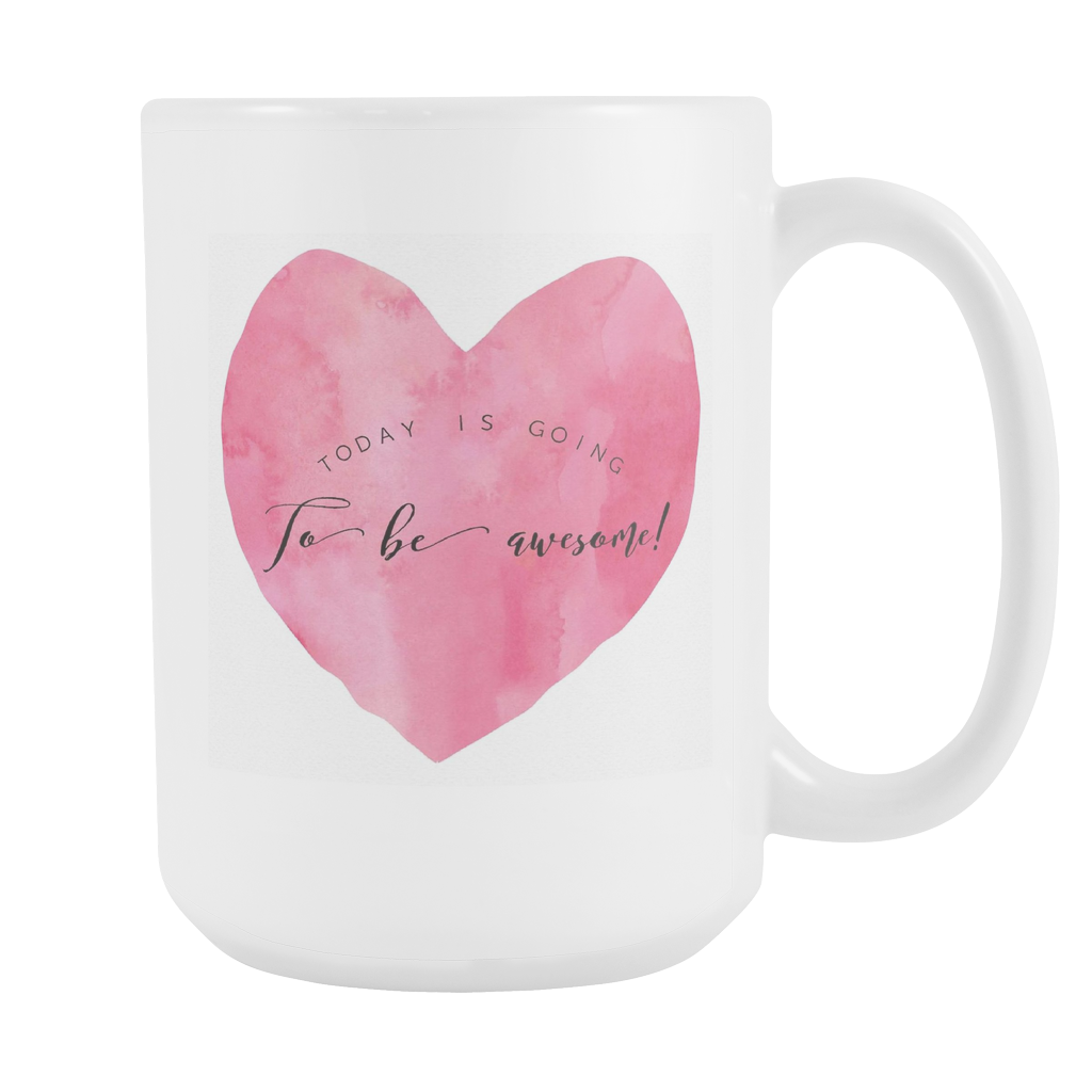 Mug with Saying | "Today Is Going To Be Awesome!" | 15 oz. Ceramic Mug