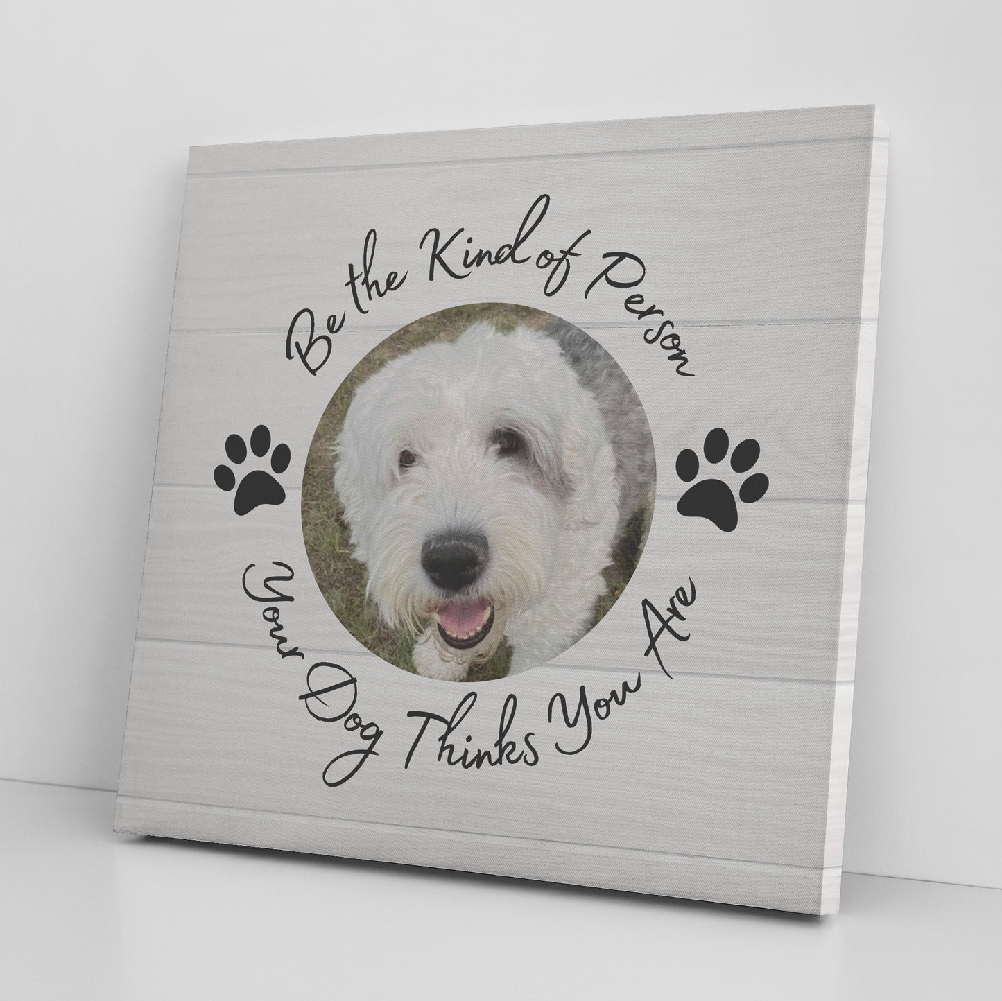 Personalized Photo "Be the Kind of Person Your Dog Thinks You Are" Canvas Wall Art