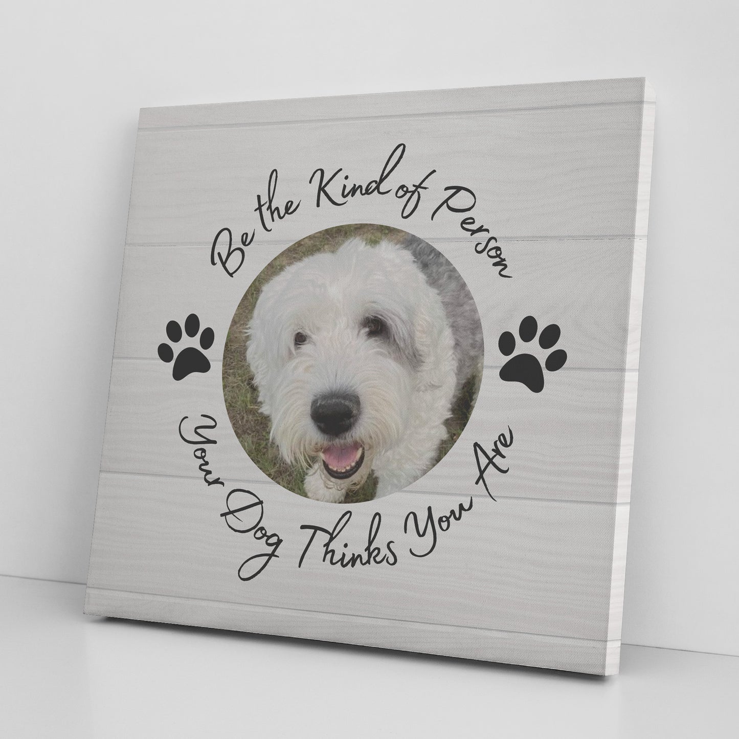 Personalized "Be the Kind of Person Your Dog Thinks You Are" Canvas Wall Art