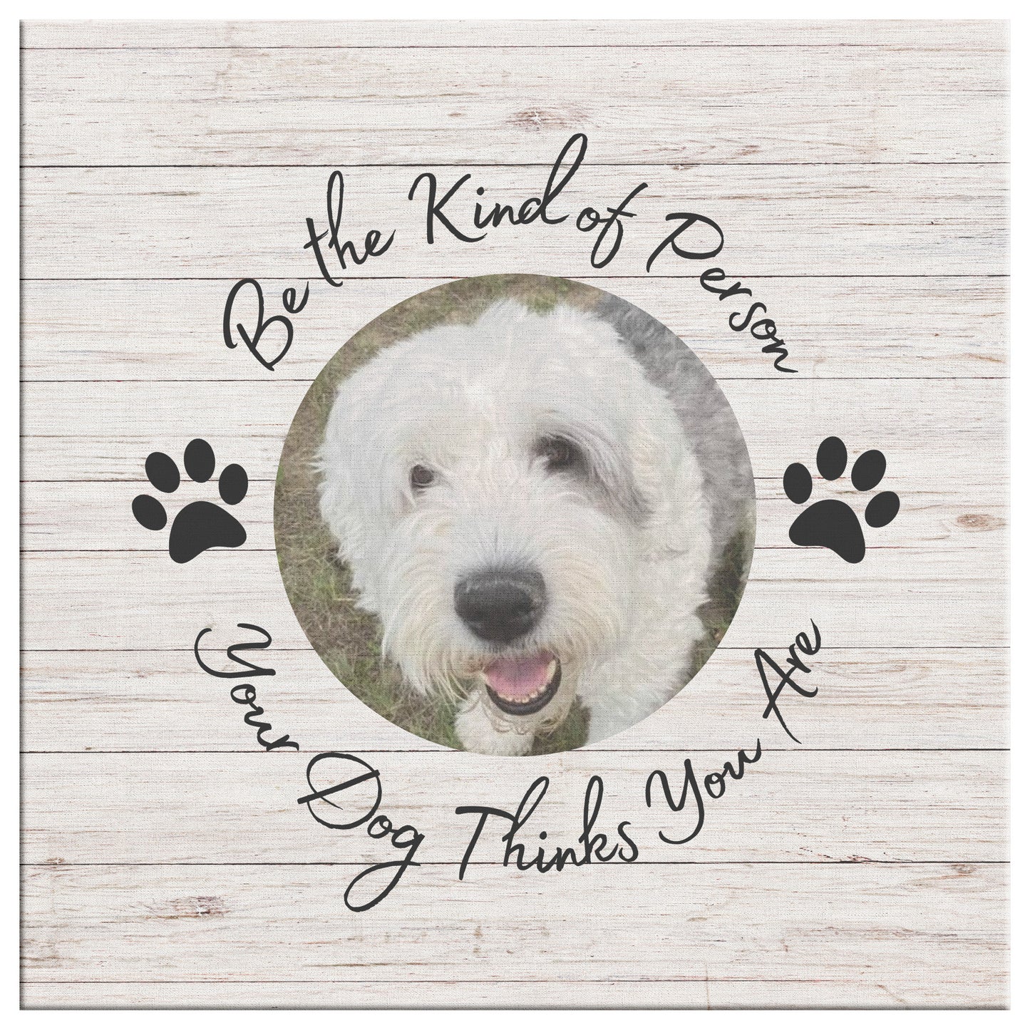 Personalized Photo "Be the Kind of Person Your Dog Thinks You Are" Canvas Wall Art