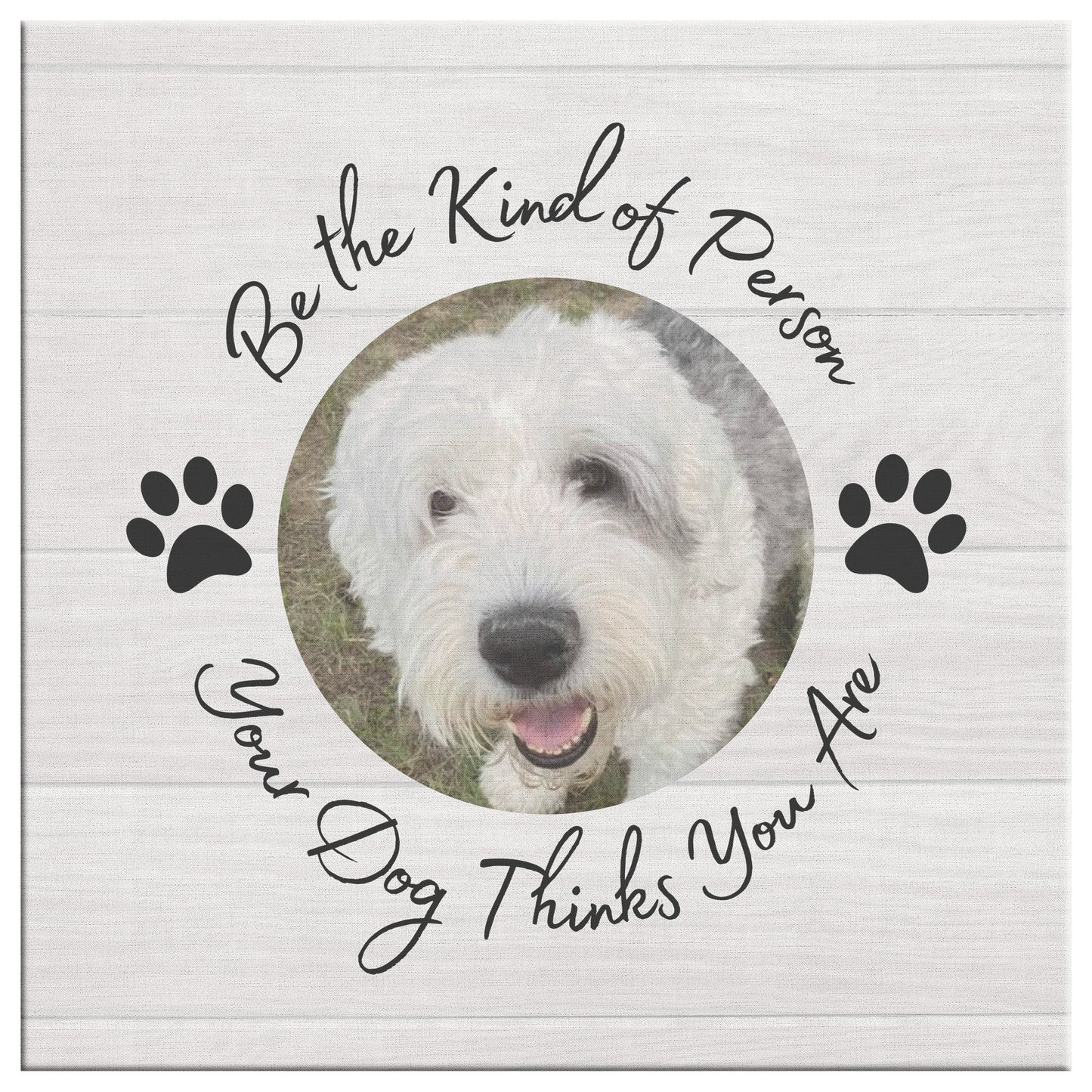 Personalized Photo "Be the Kind of Person Your Dog Thinks You Are" Canvas Wall Art