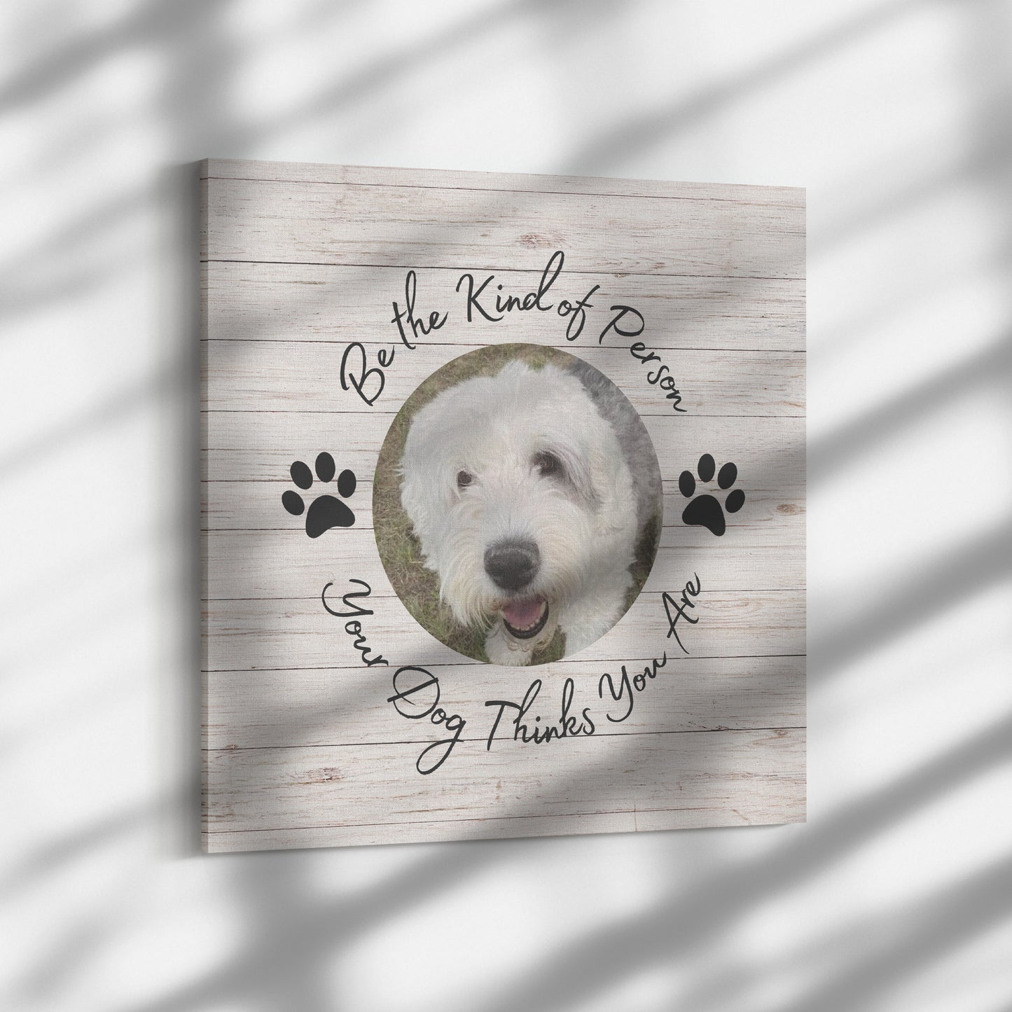 Personalized Photo "Be the Kind of Person Your Dog Thinks You Are" Canvas Wall Art