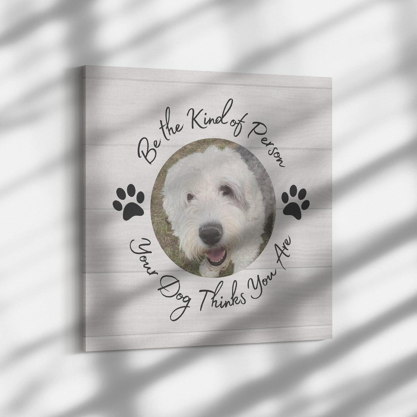 Personalized "Be the Kind of Person Your Dog Thinks You Are" Canvas Wall Art