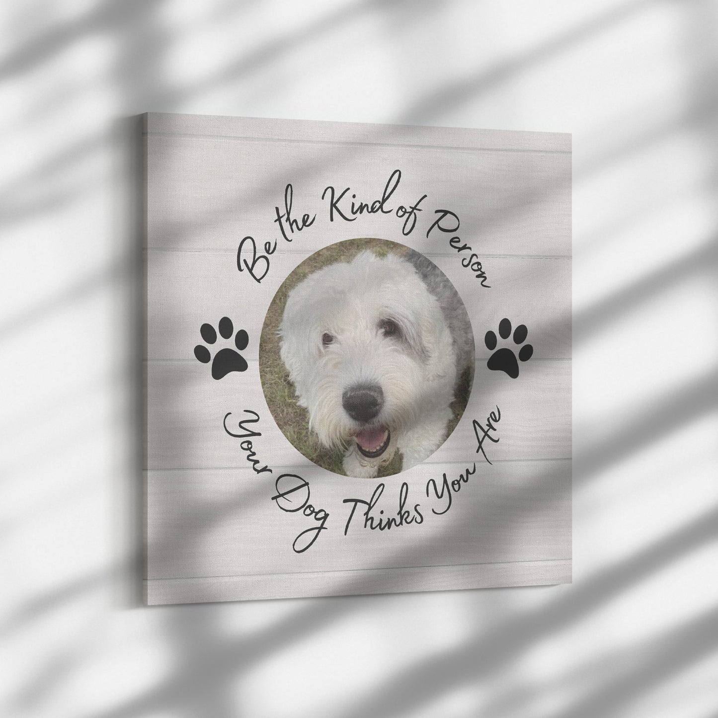 Personalized Photo "Be the Kind of Person Your Dog Thinks You Are" Canvas Wall Art