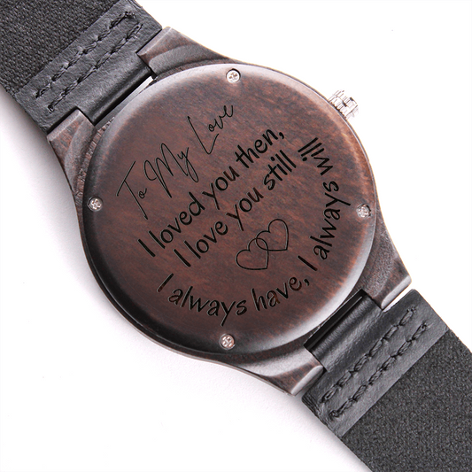 Gift for My Man | Engraved Wooden Watch | Loved You Then Love You Still