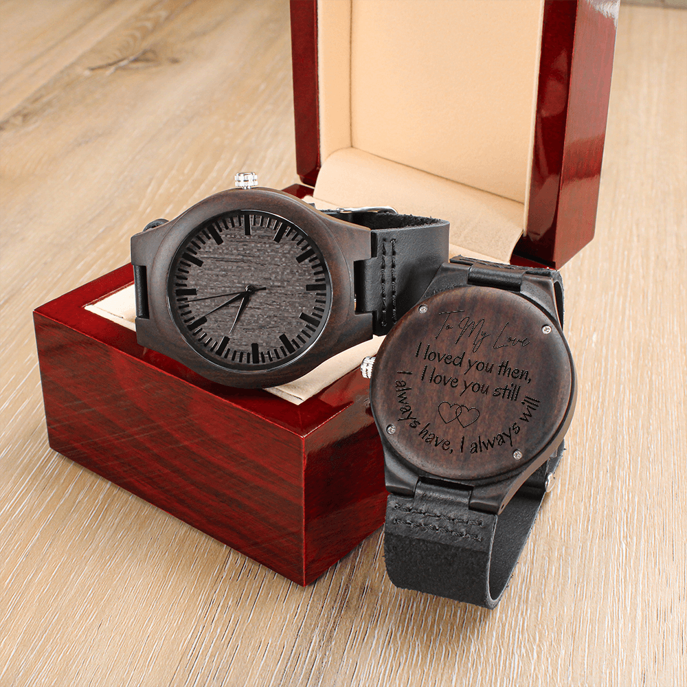 Gift for My Man | Engraved Wooden Watch | Loved You Then Love You Still