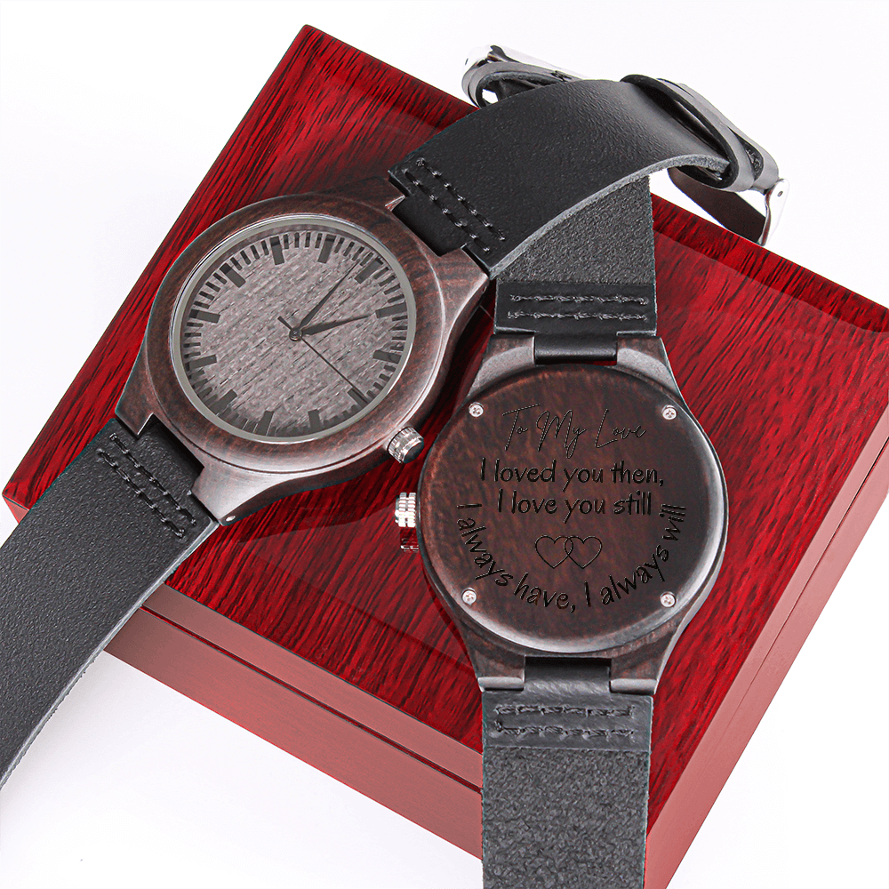 Gift for My Man | Engraved Wooden Watch | Loved You Then Love You Still