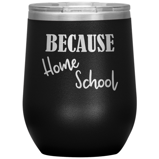 "Because Home School" 12 oz. Insulated Stainless Steel Wine Tumbler with Lid