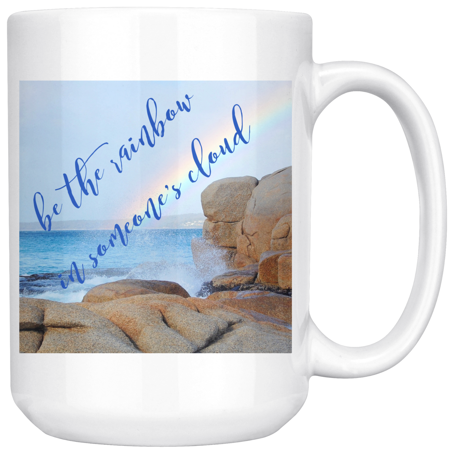 Mug with Saying | "Be the Rainbow in Someone's Cloud" Mug | 11 oz. or 15 oz. Ceramic Mug