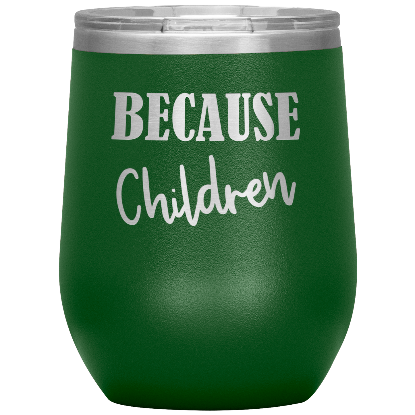 Custom "Because Children" 12 oz. Insulated Stainless Steel Wine Tumbler with Lid