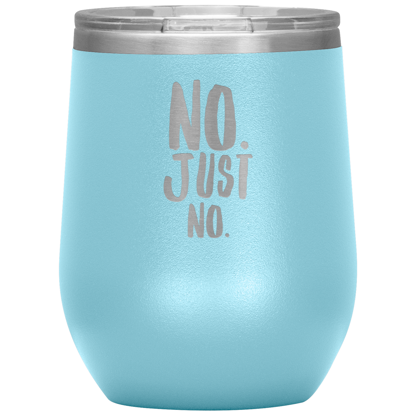 "No. Just No." 12 oz. Insulated Stainless Steel Wine Tumbler with Lid